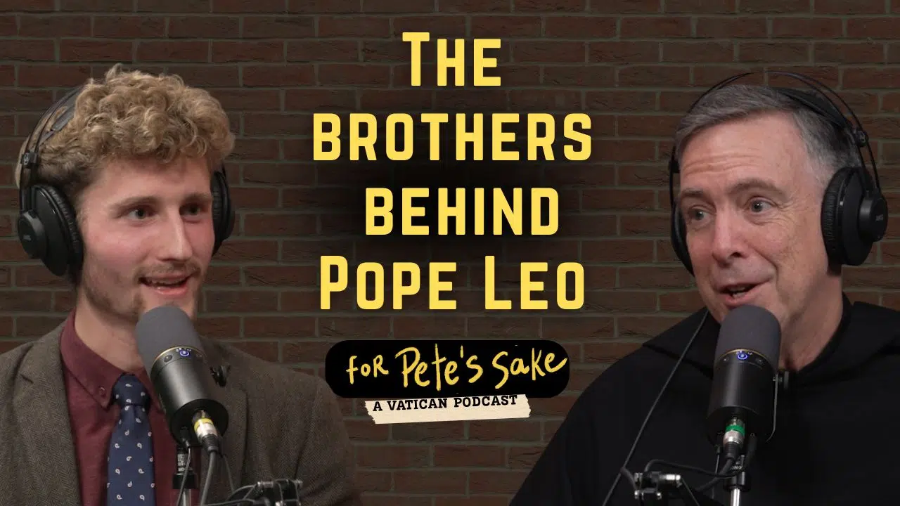The Brothers Behind Pope Leo | For Pete’s Sake: A Vatican Podcast